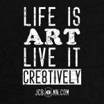 JC B8MN Jen Bateman "Life is art. Live it cre8tively." Quote
