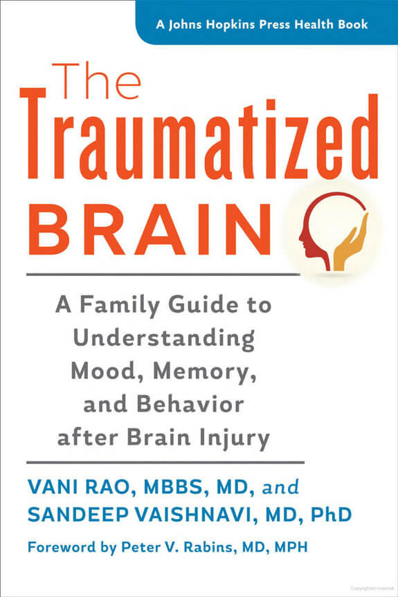 "The Traumatized Brain: A Family Guide to Understanding Mood, Memory, and Behavior after Brain Injury" by Vani Rao and Sandeep Vaishnavi